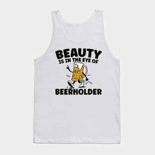 Beauty Is In The Eye Of The Beer Holder Tank Top